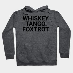 Whiskey. Tango. Foxtrot. Hoodie